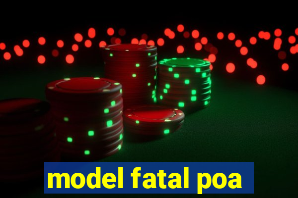 model fatal poa